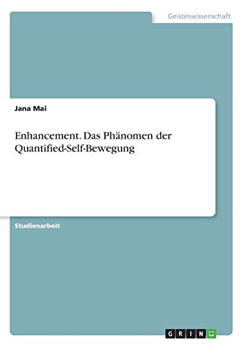 Enhancement. Das Phänomen der Quantified-Self-Bewegung