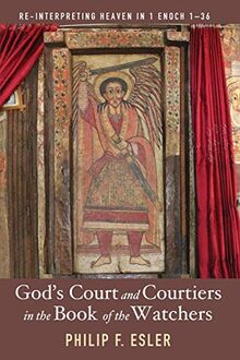 God's Court and Courtiers in the Book of the Watchers: Re-Interpreting Heaven in 1 Enoch 1–36