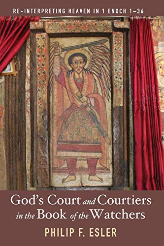 God's Court and Courtiers in the Book of the Watchers: Re-Interpreting Heaven in 1 Enoch 1–36
