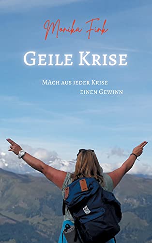 Geile Krise: Mach aus jeder Krise einen Gewinn