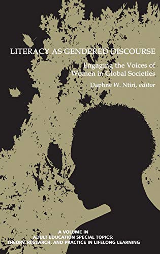 Literacy as Gendered Discourse: Engaging the Voices of Women in Global Societies (HC) (Adult Education Special Topics: Theory, Research and Practice in Lifelong Learning)