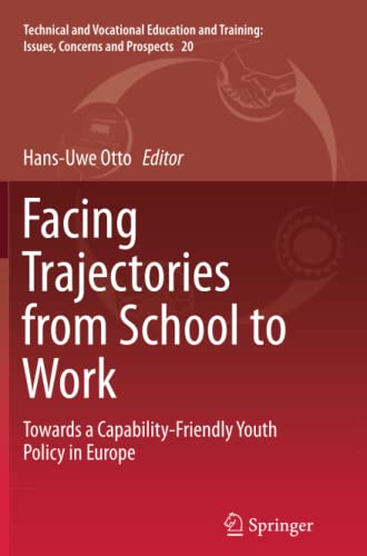 Facing Trajectories from School to Work: Towards a Capability-Friendly Youth Policy in Europe (Technical and Vocational Education and Training: Issues, Concerns and Prospects, Band 20)