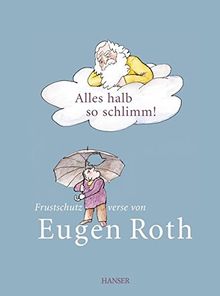 Alles halb so schlimm!: Frustschutzverse von Eugen Roth