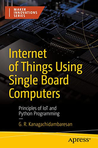 Internet of Things Using Single Board Computers: Principles of IoT and Python Programming