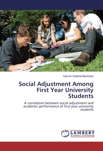 Social Adjustment Among First Year University Students: A correlation between social adjustment and academic performance of first year university students