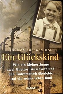 Ein Glückskind : wie ein kleiner Junge zwei Ghettos, Auschwitz und den Todesmarsch überlebte und ein zweites Leben fand