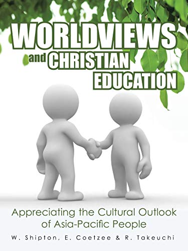 Worldviews and Christian Education: Appreciating the Cultural Outlook of Asia-Pacific People