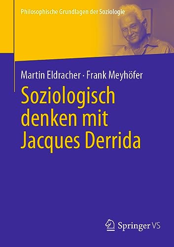 Soziologisch denken mit Jacques Derrida (Philosophische Grundlagen der Soziologie)