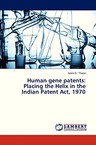 Human gene patents: Placing the Helix in the Indian Patent Act, 1970