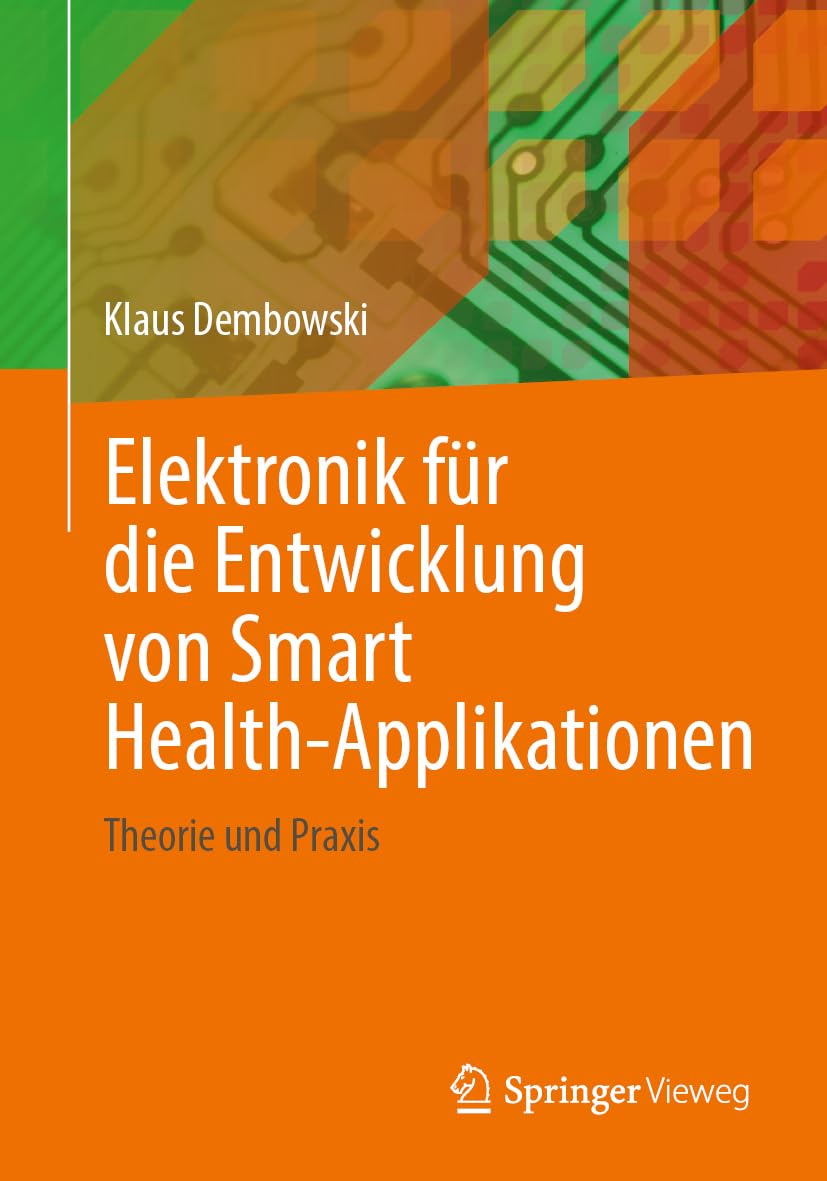 Elektronik für die Entwicklung von Smart Health-Applikationen: Theorie und Praxis