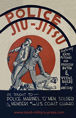 POLICE JIU-JITSU: As Taught to Police, Marines, 'G' Men, Soldiers and Members of the US Coast Guard