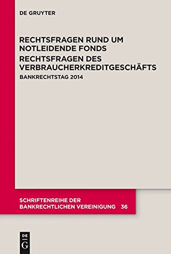 Rechtsfragen rund um notleidende Fonds. Rechtsfragen des Verbraucherkreditgeschäfts: Bankrechtstag 2014 (Schriftenreihe der Bankrechtlichen Vereinigung, Band 36)
