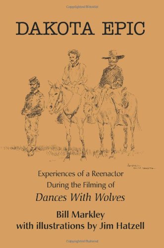 Dakota Epic: Experiences of a Reenactor During the Filming of Dances With Wolves