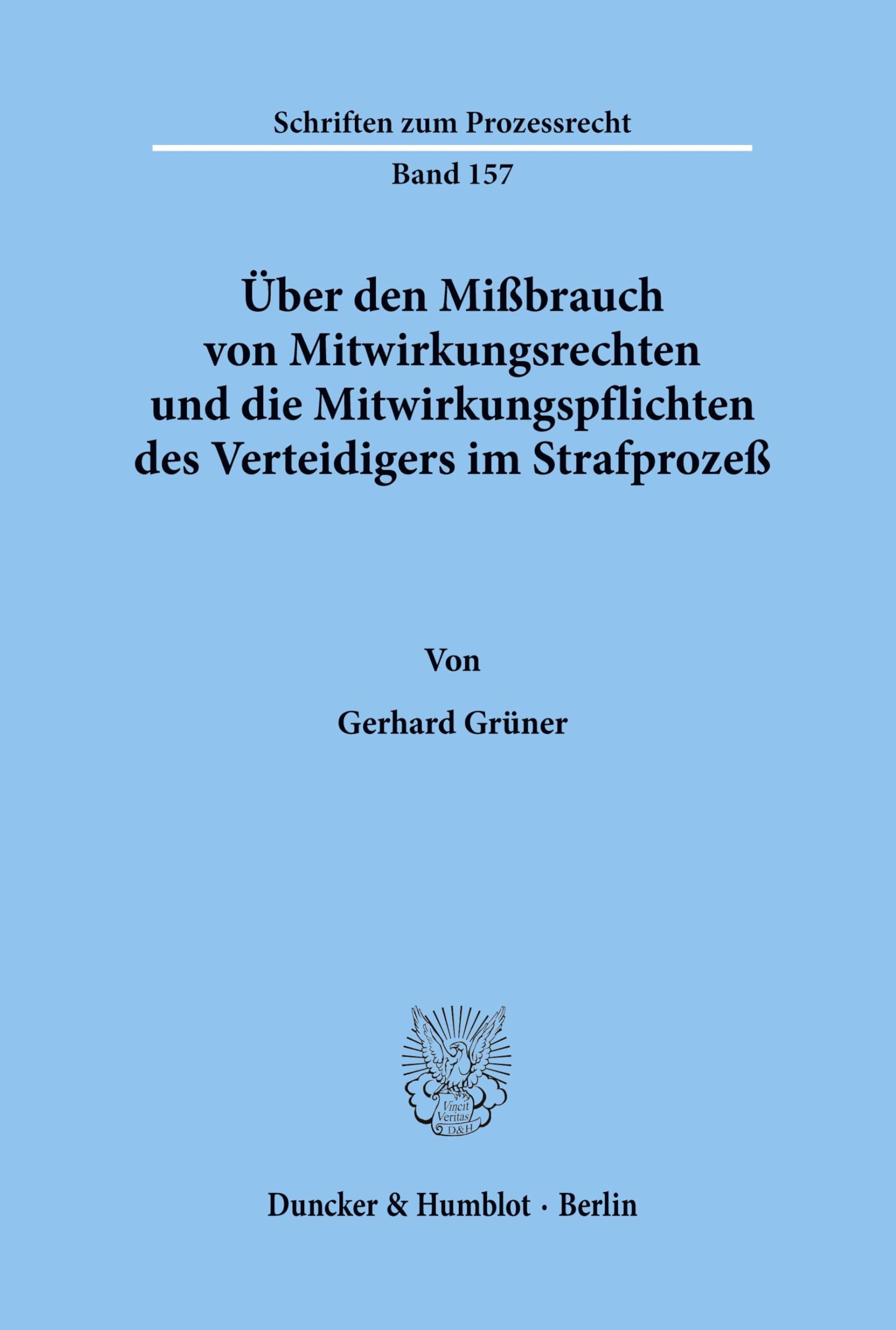 Über den Mißbrauch von Mitwirkungsrechten und die Mitwirkungspflichten des Verteidigers im Strafprozeß. (Schriften zum Prozessrecht; PR 157): Dissertationsschrift