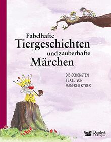 Fabelhafte Tiergeschichten und zauberhafte Märchen: Die schönsten Texte von Manfred Kyber