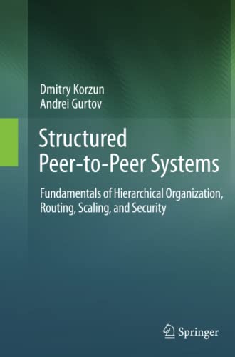 Structured Peer-to-Peer Systems: Fundamentals of Hierarchical Organization, Routing, Scaling, and Security