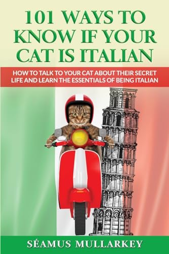 101 Ways To Know If Your Cat Is Italian: How To Talk To Your Cat About Its Secret Life And Learn The Essence Of Being Italian, A Funny Cat Book And ... Those Who Love Italy (The Cats of The World)