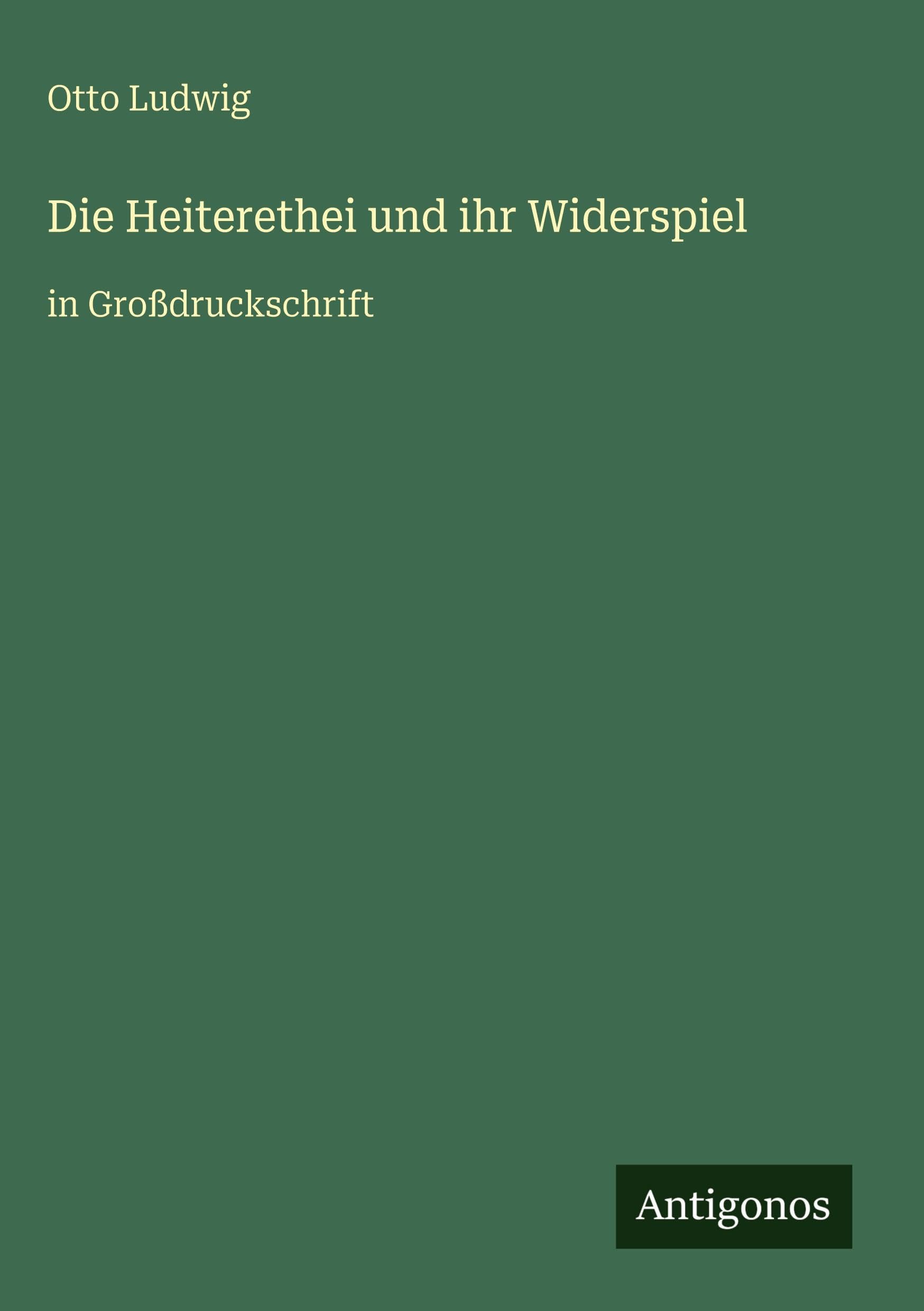 Die Heiterethei und ihr Widerspiel: in Großdruckschrift