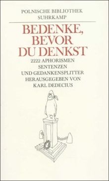 Bedenke, bevor du denkst: 2222 Aphorismen, Sentenzen und Gedankensplitter der letzten hundert Jahre