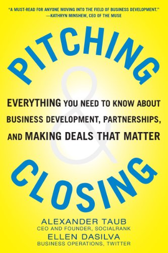 Pitching and Closing: Everything You Need to Know About Business Development, Partnerships, and Making Deals That Matter