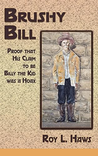 Brushy Bill: Proof That His Claim to be Billy The Kid Was a Hoax