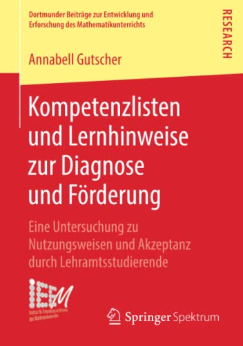 Kompetenzlisten und Lernhinweise zur Diagnose und Förderung: Eine Untersuchung zu Nutzungsweisen und Akzeptanz durch Lehramtsstudierende (Dortmunder ... des Mathematikunterrichts, Band 34)