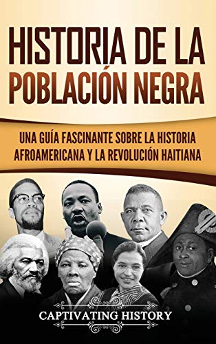 Historia de la población negra: Una Guía Fascinante sobre la Historia afroamericana y la Revolución haitiana
