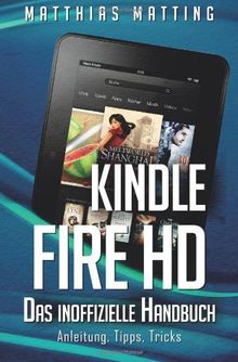 Kindle Fire HD - das inoffizielle Handbuch. Anleitung, Tipps, Tricks