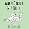 When Oakley Met Bella (Oakley and Bella)