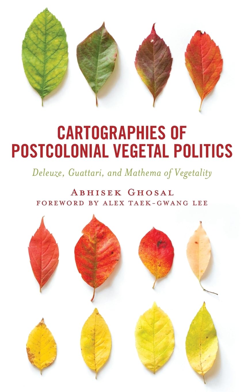 Cartographies of Postcolonial Vegetal Politics: Deleuze, Guattari and Mathema of Vegetality (Critical Plant Studies)