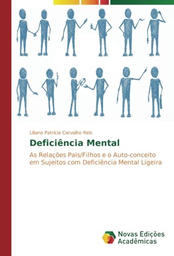 Deficiência Mental: As Relações Pais/Filhos e o Auto-conceito em Sujeitos com Deficiência Mental Ligeira