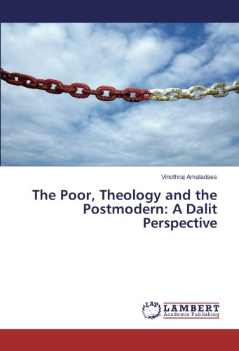 The Poor, Theology and the Postmodern: A Dalit Perspective
