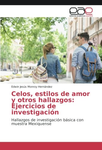 Celos, estilos de amor y otros hallazgos: Ejercicios de investigación: Hallazgos de investigación básica con muestra Mexiquense