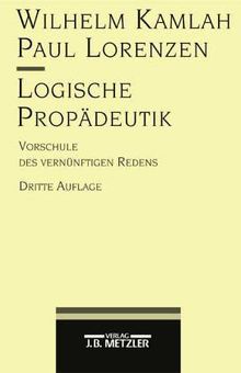 Logische Propädeutik. Vorschule des vernünftigen Denkens