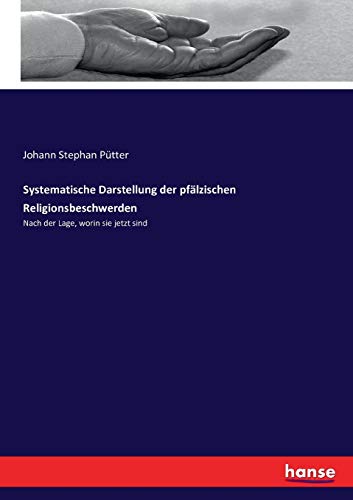 Systematische Darstellung der pfälzischen Religionsbeschwerden: Nach der Lage, worin sie jetzt sind