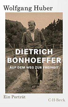 Dietrich Bonhoeffer: Auf dem Weg zur Freiheit