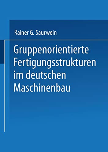 Gruppenorientierte Fertigungsstrukturen im Maschinenbau (Neue Informationstechnologien und Flexible Arbeitssysteme (13), Band 13)