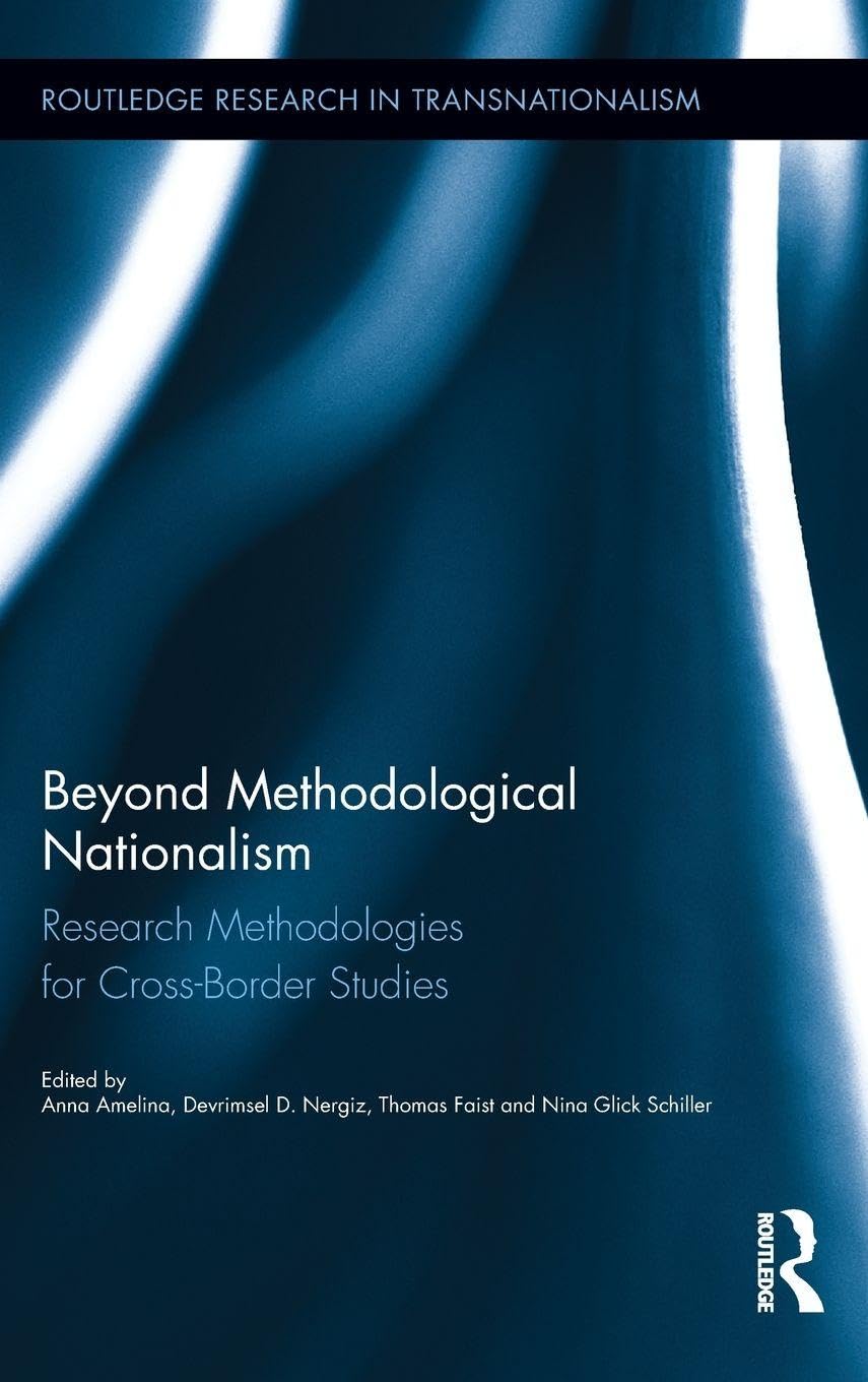 Beyond Methodological Nationalism: Research Methodologies for Cross-Border Studies (Routledge Research in Transnationalism, 24, Band 24)