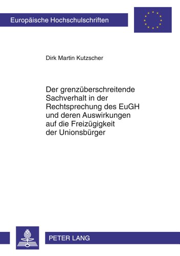 Der grenzüberschreitende Sachverhalt in der Rechtsprechung des EuGH und deren Auswirkungen auf die Freizügigkeit der Unionsbürger (Europäische ... / Publications Universitaires Européennes)