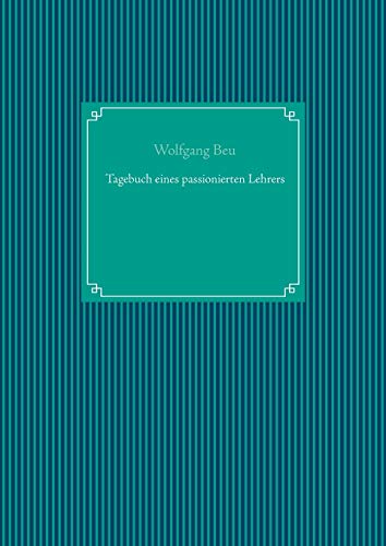 Tagebuch eines passionierten Lehrers
