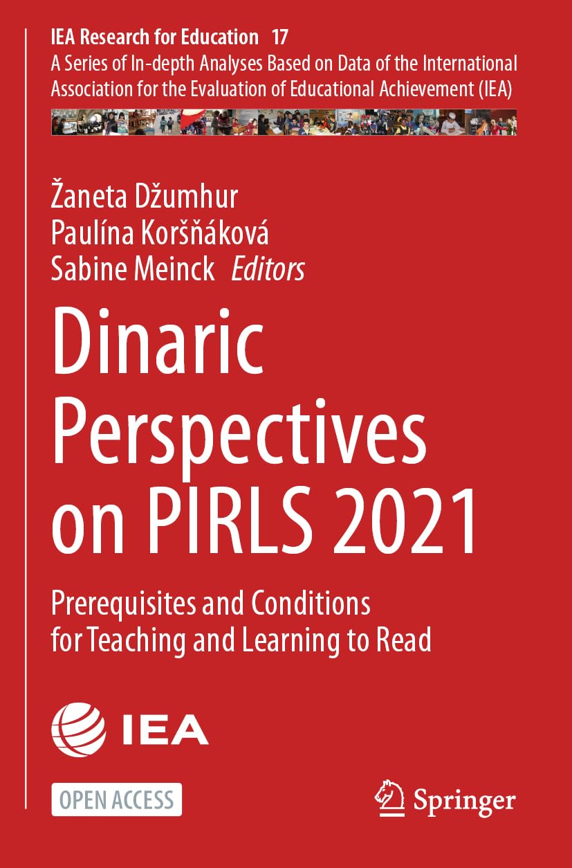 Dinaric Perspectives on PIRLS 2021: Prerequisites and Conditions for Teaching and Learning to Read (IEA Research for Education, 17, Band 17)
