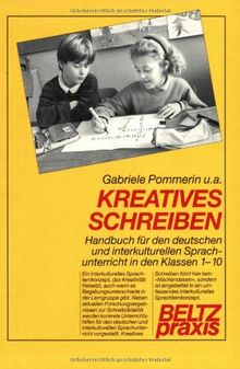 Kreatives Schreiben. Handbuch für den deutschen und interkulturellen Sprachunterricht in den Klassen 1-10