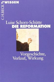 Die Reformation: Vorgeschichte, Verlauf, Wirkung