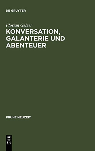 Konversation, Galanterie und Abenteuer: Romaneskes Erzählen zwischen Thomasius und Wieland (Frühe Neuzeit, 125, Band 125)