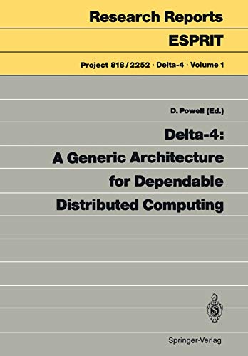 Delta-4: A Generic Architecture for Dependable Distributed Computing (Research Reports Esprit, 1, Band 1)