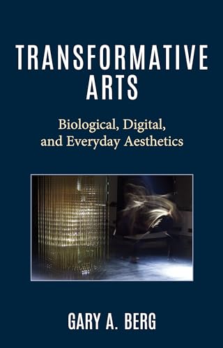 Transformative Arts: Biological, Digital, and Everyday Aesthetics