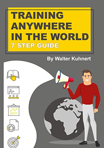 TRAINING ANYWHERE IN THE WORLD: 7 STEP GUIDE on how to implement corporate Trainings anywhere in the world regardless of the content.