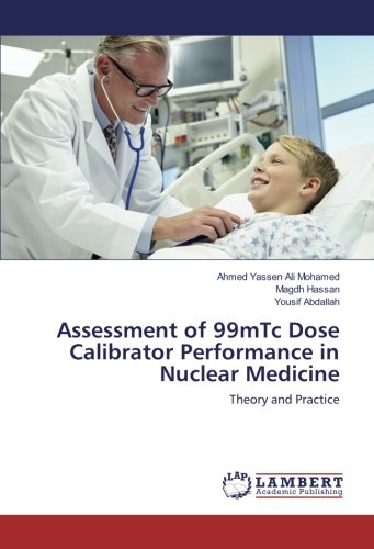 Assessment of 99mTc Dose Calibrator Performance in Nuclear Medicine: Theory and Practice