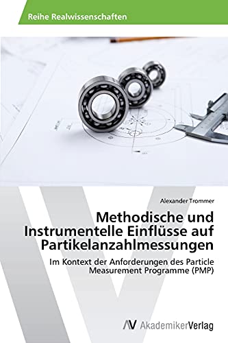 Methodische und Instrumentelle Einflüsse auf Partikelanzahlmessungen: Im Kontext der Anforderungen des Particle Measurement Programme (PMP)