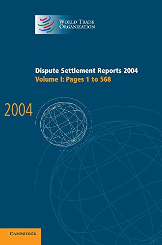 Dispute Settlement Reports Complete Set 178 Volume Hardback Set: Dispute Settlement Reports 2004:1 (World Trade Organization Dispute Settlement Reports, Band 1)